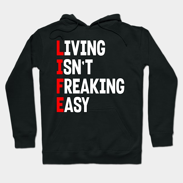 LIFE: LIVING ISN'T FREAKING EASY Hoodie by King Chris